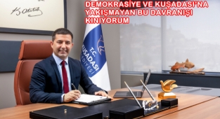BAŞKAN ÖMER GÜNEL, “DEMOKRASİYE VE KUŞADASI’NA YAKIŞMAYAN BU DAVRANIŞI KINIYORUM”