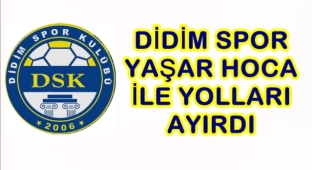 DİDİM SPOR KULÜBÜ YAŞAR HOCA İLE YOLLARI AYIRDI