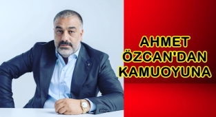 AHMET ÖZCAN'DAN KAMUOYUNA