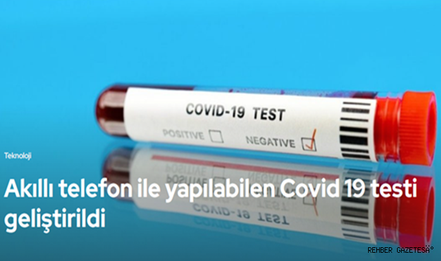 Akıllı telefon ile yapılabilen Covid 19 testi geliştirildi