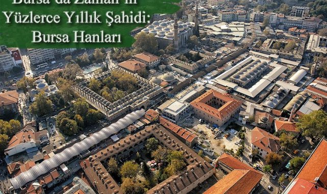 Bursa’nın hanları geçmiş ve gelecek arasında medeniyet köprüsü kuruyor