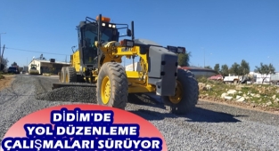 DİDİM'DE YOL DÜZENLEME ÇALIŞMALARI SÜRÜYOR