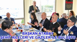 BAŞKAN ATABAY ŞEHİT AİLELERİ VE GAZİLER İLE BULUŞTU