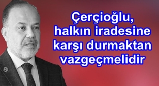 Çerçioğlu, halkın iradesine karşı durmaktan vazgeçmelidir