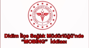Didim İlçe Sağlık Müdürlüğü'nde“MOBİNG” İddiası