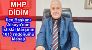 MHP Didim İlçe Başkanı Alkaya'dan İstiklal Marşının 101. Yıldönümü Mesajı