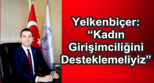 Yelkenbiçer: “Kadın Girişimciliğini Desteklemeliyiz”