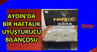 BİR HAFTALIK UYUŞTURUCU BİLANÇOSU