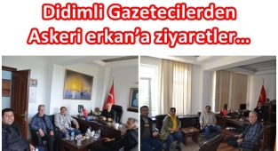 Didimli Gazetecilerden Askeri erkan’a ziyaretler…