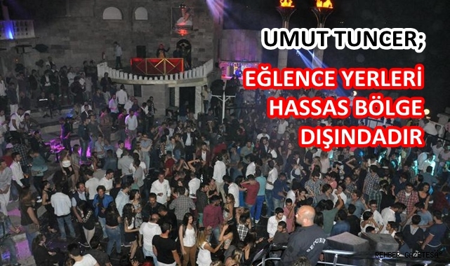 EĞLENCE YERLERİ HASSAS BÖLGE DIŞINDADIR