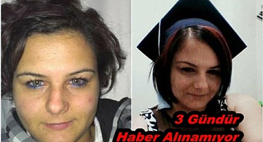 3 GÜNDÜR HABER ALINAMIYOR