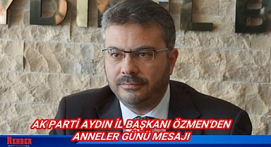 Aydın İl Başkanı Özmen'den Anneler Günü mesajı