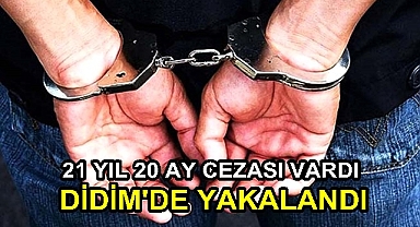 21 YIL 20 AY CEZASI VARDI DİDİM’DE YAKALANDI