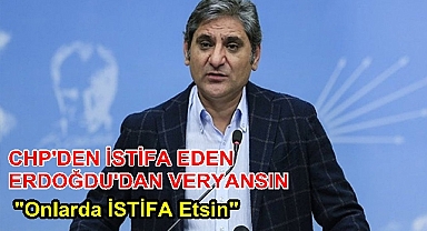 CHP'DEN İSTİFA EDEN ERDOĞDU'DAN VERYANSIN