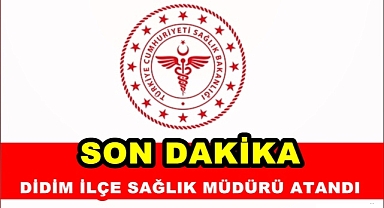 Didim İlçe Sağlık Müdürü Atandı