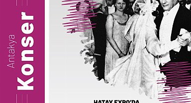EXPO'da Antalya Günleri Atatürk'ün en sevdiği şarkılarla başlıyor