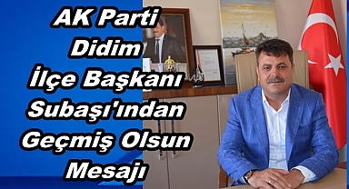 İlçe Başkanı Subaşı'ndan Geçmiş Olsun