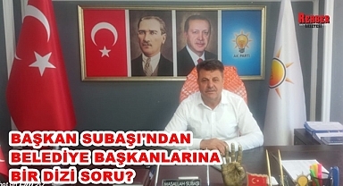 İLÇE BAŞKANINDAN BELEDİYE BAŞKANLARINA SORULAR