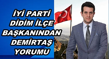 İYİ PARTİ DİDİM İLÇE BAŞKANINDAN DEMİRTAŞ YORUMU