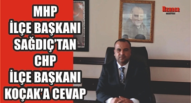 MHP DİDİM İLÇE BAŞKANI SAĞDIÇ'DAN, CHP İLÇE BAŞKANI KOÇAK'A CEVAP