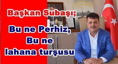 Subaşı; Bu ne perhiz, bu ne lahana salatası