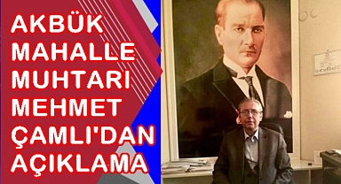 Akbük Mahalle Muhtarı Çamlı'dan Açıklama