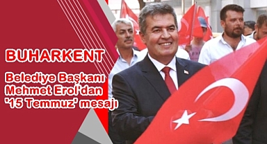 Buharkent Belediye Başkanı Erol'dan '15 Temmuz' mesajı
