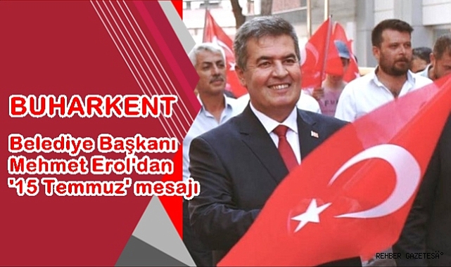 Buharkent Belediye Başkanı Erol'dan '15 Temmuz' mesajı