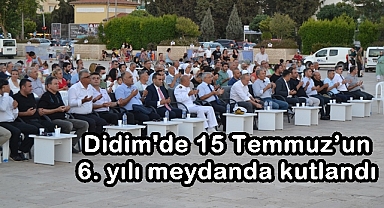 Didim'de 15 Temmuz’un 6. yılı meydanda kutlandı