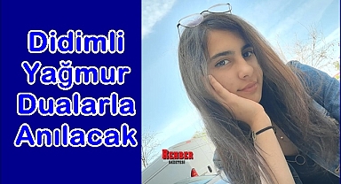 Didimli Yağmur dualarla anılacak