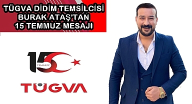 TÜGVA Didim Temsilcisi Burak Ataş'tan 15 Temmuz Mesajı