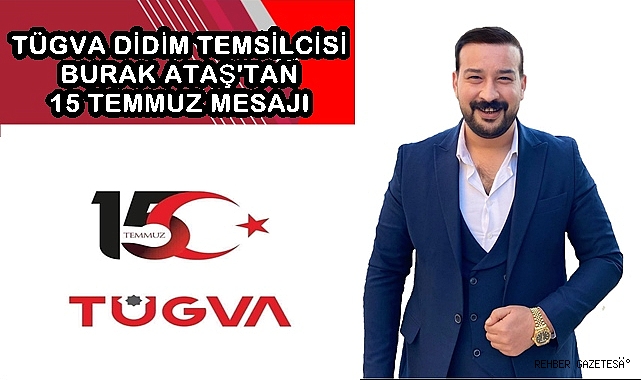 TÜGVA Didim Temsilcisi Burak Ataş'tan 15 Temmuz Mesajı