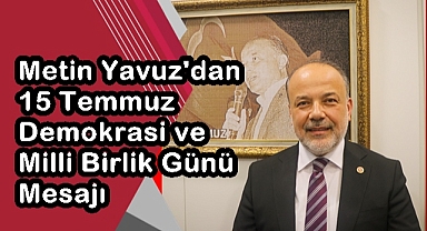 Yavuz'dan 15 Temmuz Mesajı
