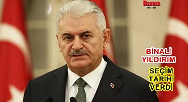 YILDIRIM, SEÇİM TARİHİ VERDİ