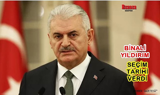 YILDIRIM, SEÇİM TARİHİ VERDİ