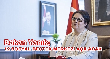 12 SOSYAL DESTEK MERKEZİ AÇILACAK