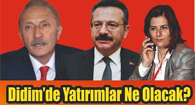 DİDİM'DE YATIRIMLAR NE OLACAK?