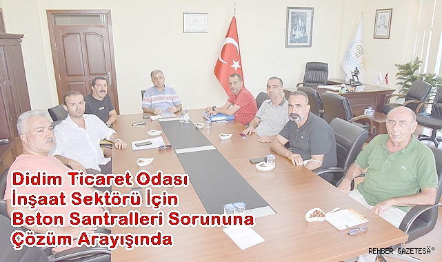 Didim Ticaret Odası İnşaat Sektörü İçin Beton Santralleri Sorununa Çözüm Arayışında