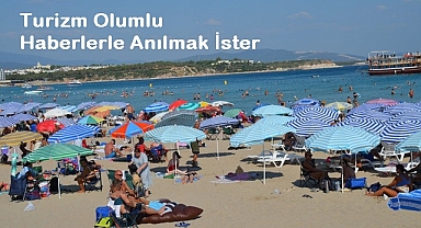 TURİZM OLUMLU HABERLERLE ANILMAK İSTER