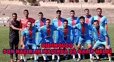 DİDİMGÜCÜ SON HAZIRLIK MAÇINDA DA GALİP GELDİ