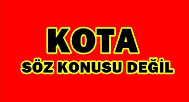 Kota söz konusu değil