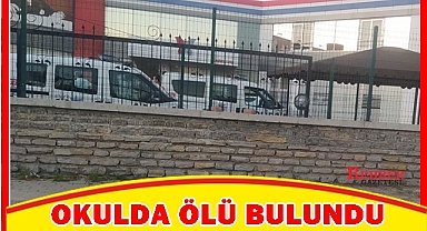 OKULDA ÖLÜ BULUNDU
