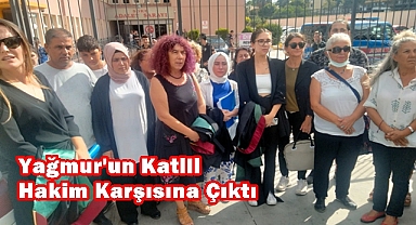 Yağmur'un Katili Hakim Karşısına Çıktı