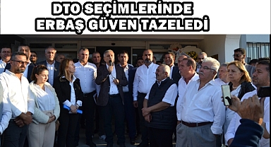 DTO SEÇİMLERİNDE ERBAŞ GÜVEN TAZELEDİ