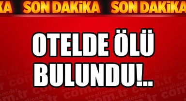 İNGİLİZ KADIN OTEL ODASINDA ÖLÜ BULUNDU