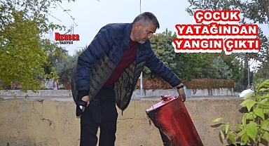 ÇOCUK YATAĞINDAN YANGIN ÇIKTI