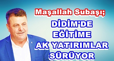 DİDİM'DE EĞİTİME AK YATIRIMLAR SÜRÜYOR