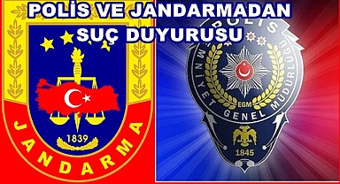 EGM ve Jandarma'dan Suç Duyurusu !