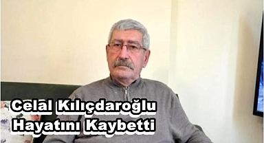 KILIÇDAROĞLU HAYATINI KAYBETTİ