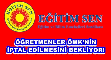 ÖĞRETMENLER ÖMK’NİN İPTAL EDİLMESİNİ BEKLİYOR!